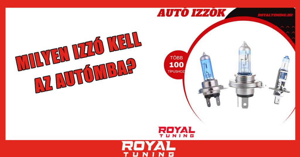 milyen izzo kell az automba - Royal Tuning autó és motoros kiegészítő webshop