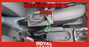 opel KEZIFEKSZOKNYA csere - Royal Tuning autó és motoros kiegészítő webshop